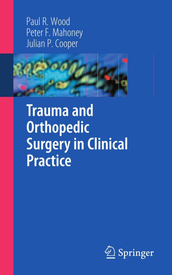 Trauma And Orthopedic Surgery In Clinical Practice 1st Edition Paul R Wood Mb