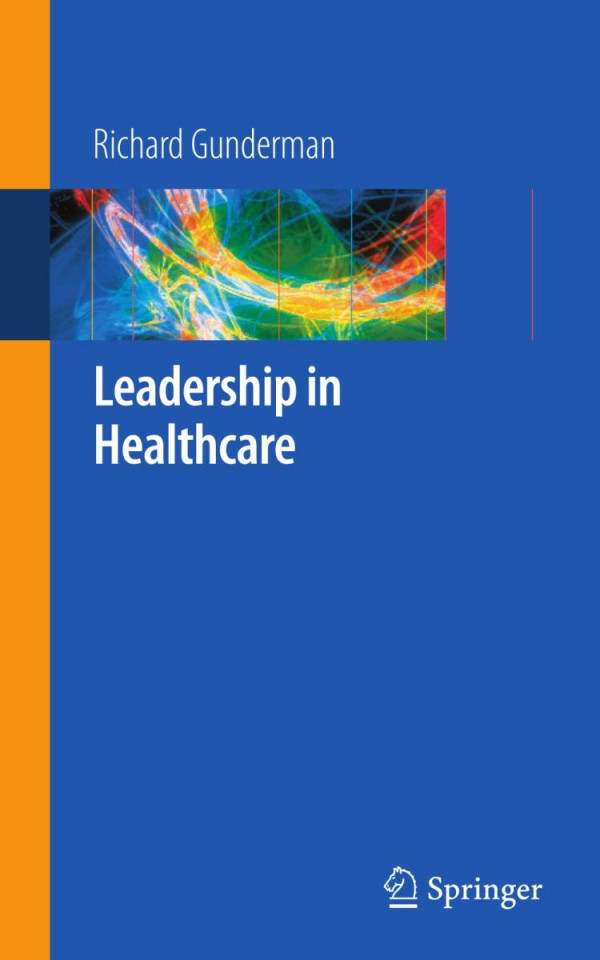 Leadership In Healthcare 1st Edition Richard B Gunderman Auth