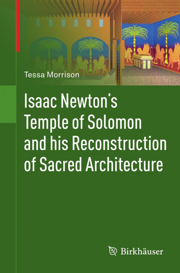 Isaac Newtons Temple Of Solomon And His Reconstruction Of Sacred Architecture 1st Edition Tessa Morrison Auth