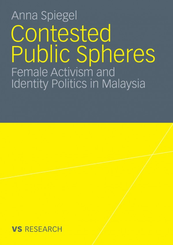 Contested Public Spheres Female Activism And Identity Politics In Malaysia 1st Edition Anna Spiegel Auth