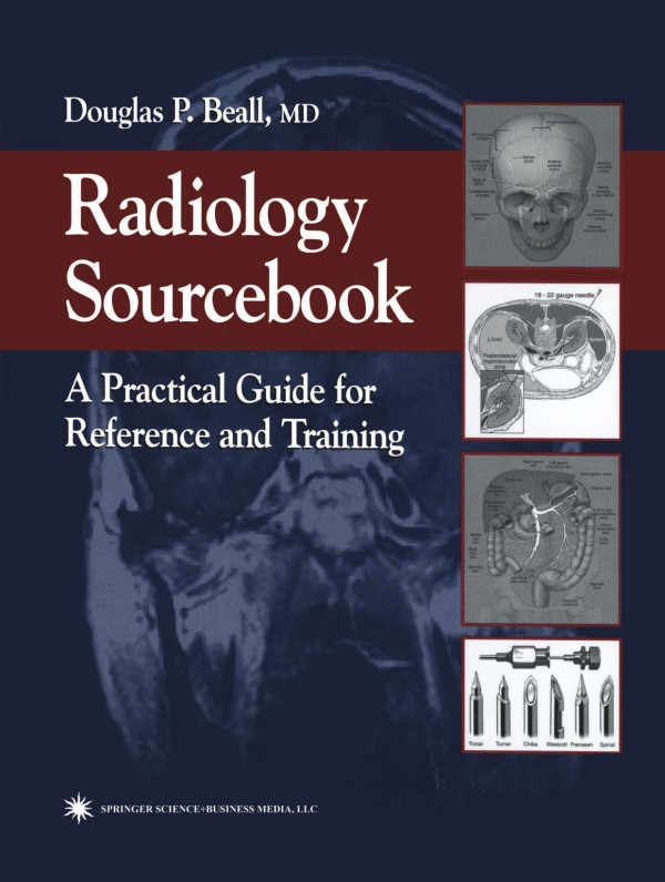 Radiology Sourcebook A Practical Guide For Reference And Training 1st Edition Douglas P Beall Md Auth