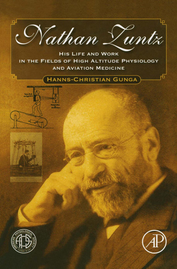 Nathan Zuntz His Life And Work In The Fields Of High Altitude Physiology And Aviation Medicine Hannschristian Gunga Auth