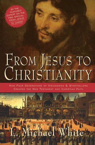 From Jesus To Christianity L Michael White