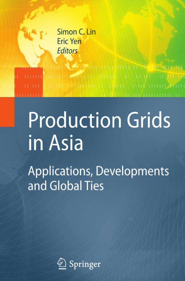 Production Grids In Asia Applications Developments And Global Ties 1st Edition Simon C Lin
