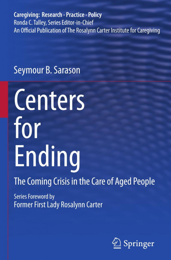 Centers For Ending The Coming Crisis In The Care Of Aged People 1st Edition Seymour B Sarason Auth