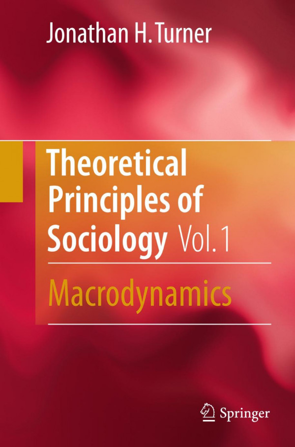 Theoretical Principles Of Sociology Volume 1 Macrodynamics 1st Edition Jonathan H Turner Auth