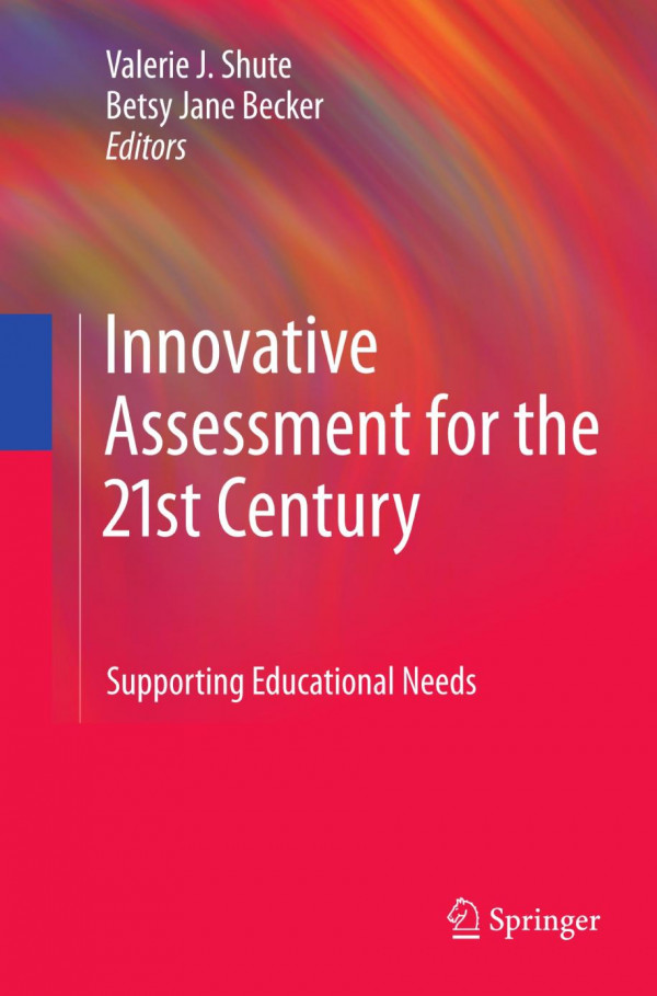 Innovative Assessment For The 21st Century Supporting Educational Needs 1st Edition Valerie J Shute