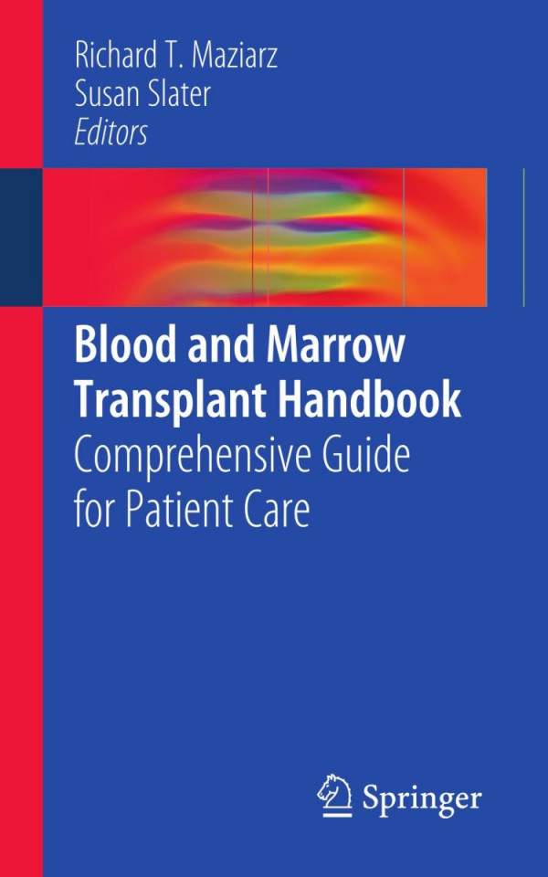 Blood And Marrow Transplant Handbook Comprehensive Guide For Patient Care 1st Edition Richard T Maziarz Md Auth