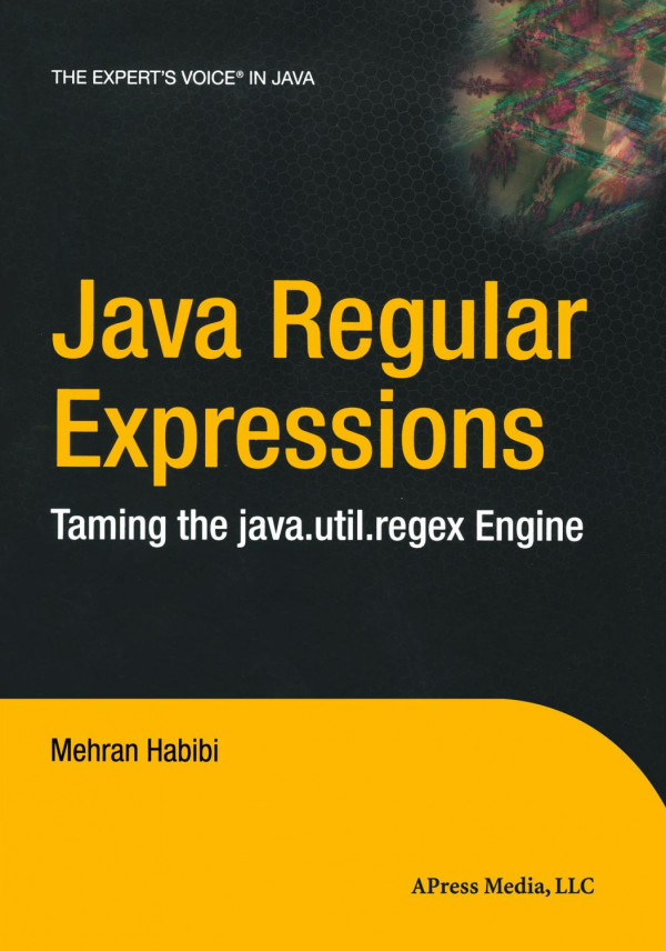 Java Regular Expressions Taming The Javautilregex Engine 1st Edition Mehran Habibi Auth