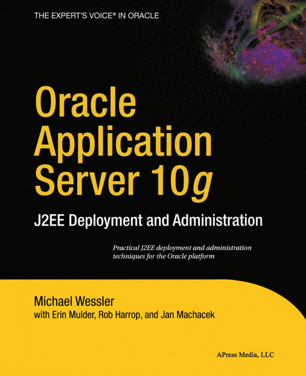 Oracle Application Server 10g J2ee Deployment And Administration 1st Edition Michael Wessler