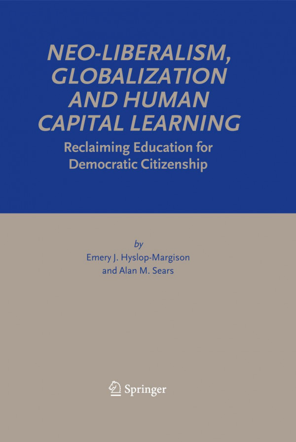 Neoliberalism Globalization And Human Capital Learning Reclaiming Education For Democratic Citizenship 1st Edition Emery J Hyslopmargison