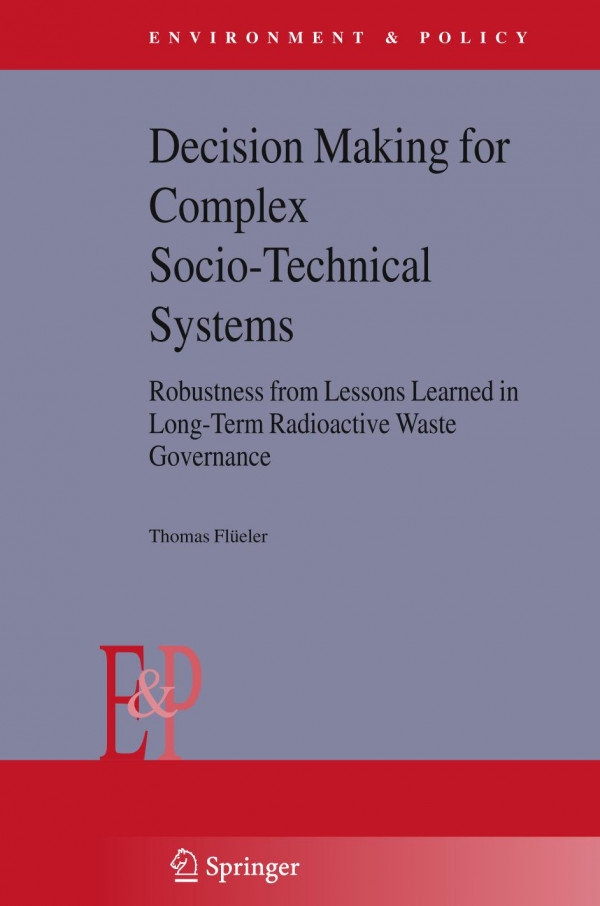 Decision Making For Complex Sociotechnical Systems Robustness From Lessons Learned In Longterm Radioactive Waste Governance 1st Edition Thomas Fleler Eds