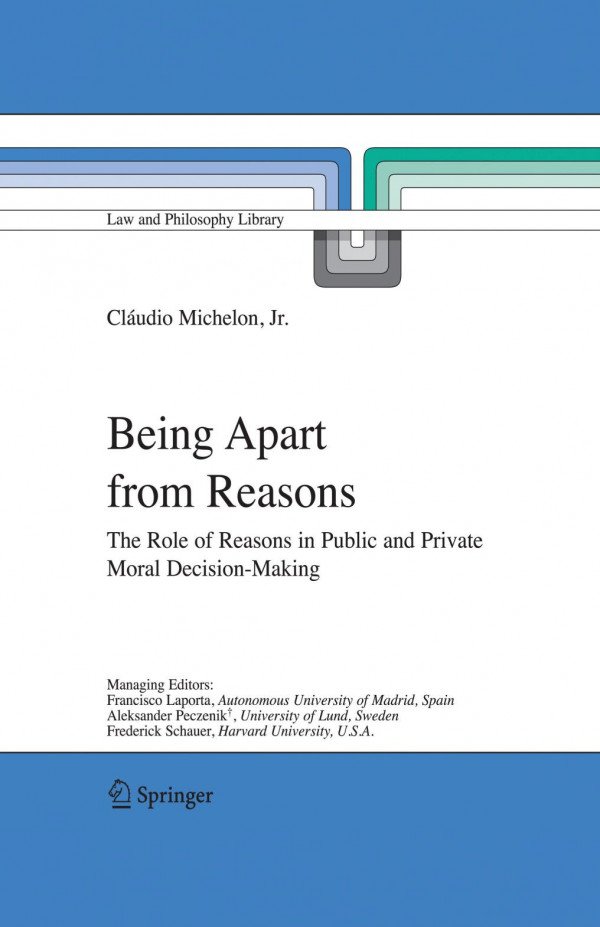 Being Apart From Reasons The Role Of Reasons In Public And Private Moral Decisionmaking 1st Edition Cludio Michelon Jr Auth