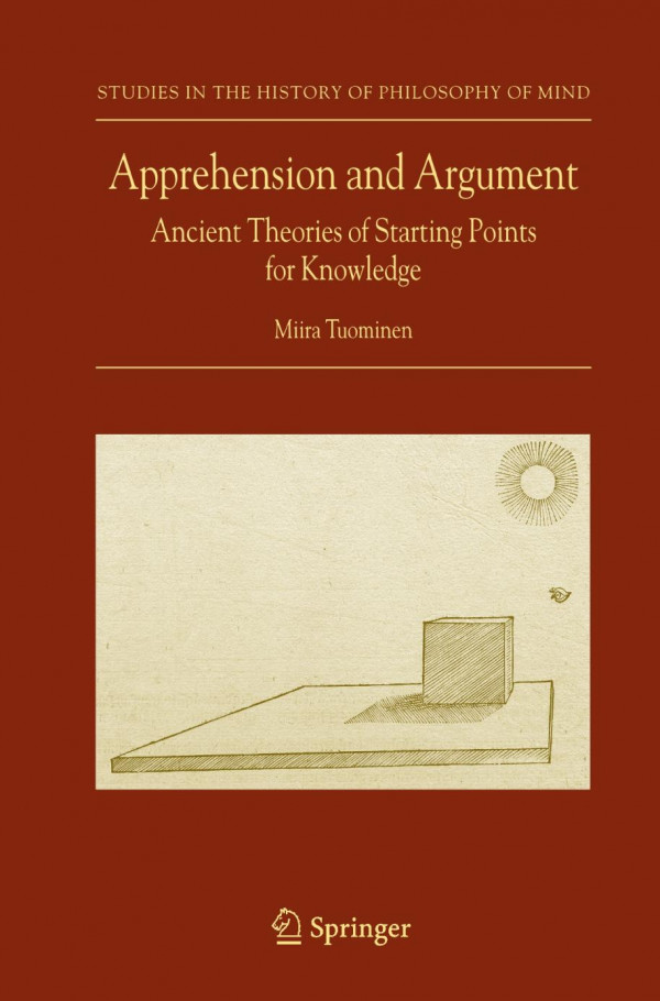 Apprehension And Argument Ancient Theories Of Starting Points For Knowledge 1st Edition Miira Tuominen Auth
