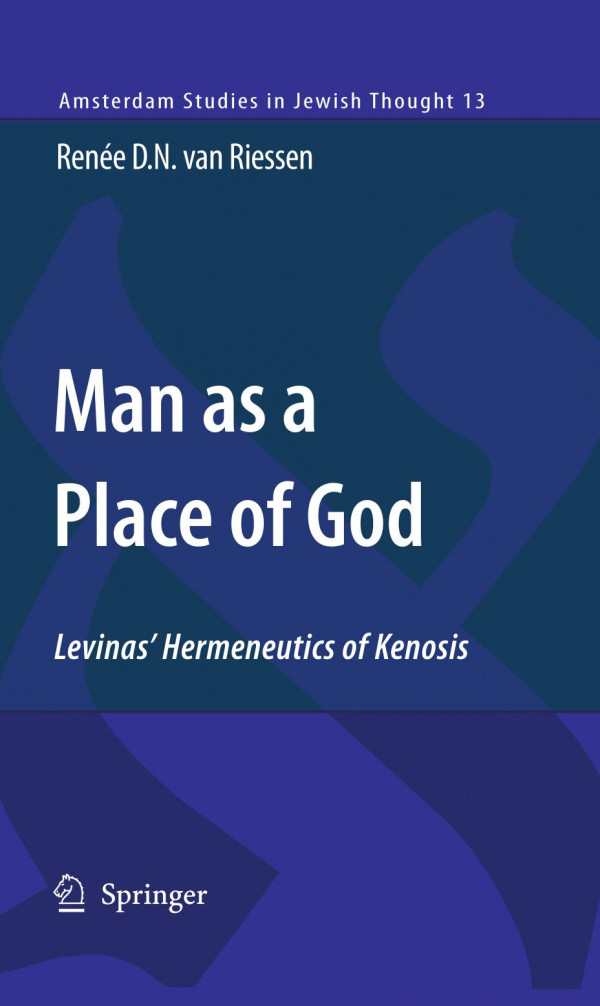 Man As A Place Of God Levinas Hermeneutics Of Kenosis 1st Edition Rene D N Van Riessen Auth