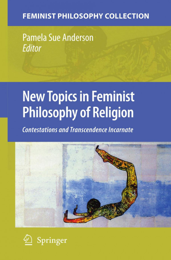 New Topics In Feminist Philosophy Of Religion Contestations And Transcendence Incarnate 1st Edition Marije Altorf Auth