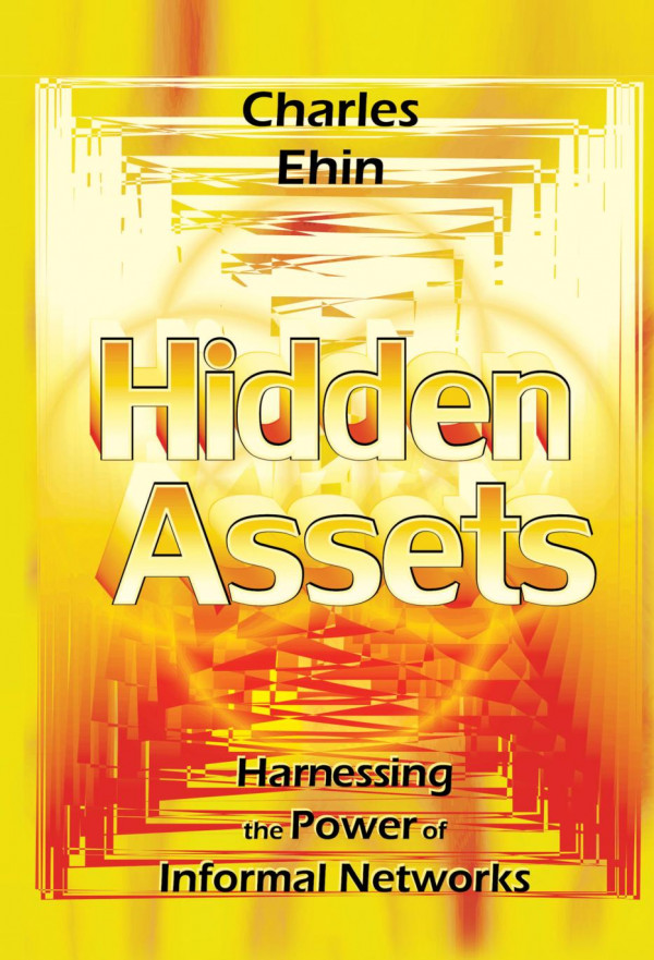 Hidden Assets Harnessing The Power Of Informal Networks 1st Edition Charles Ehin Auth