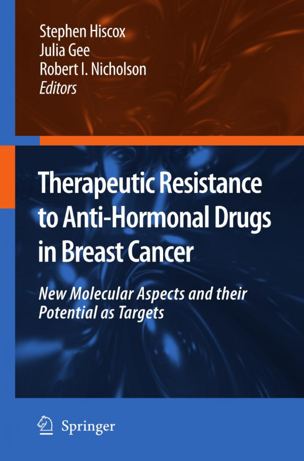 Therapeutic Resistance To Antihormonal Drugs In Breast Cancer New Molecular Aspects And Their Potential As Targets 1st Edition Robert I Nicholson