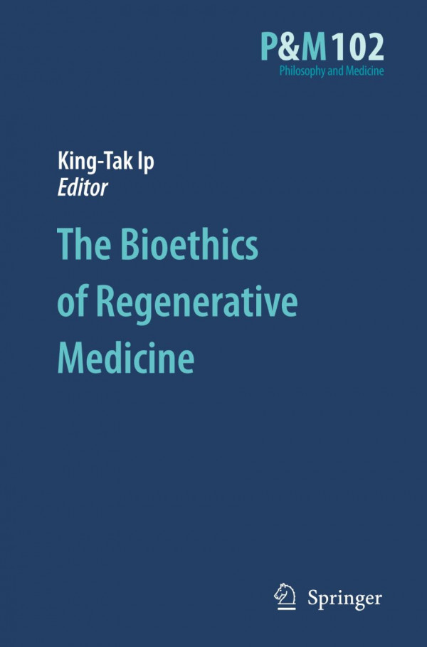The Bioethics Of Regenerative Medicine 1st Edition Kingtak Ip Auth
