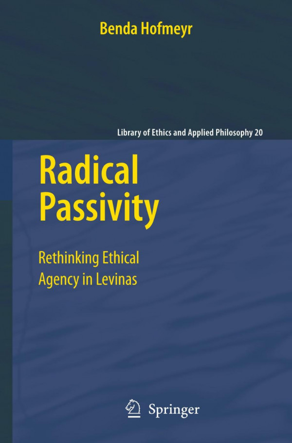 Radical Passivity Rethinking Ethical Agency In Levinas 1st Edition Benda Hofmeyr Auth
