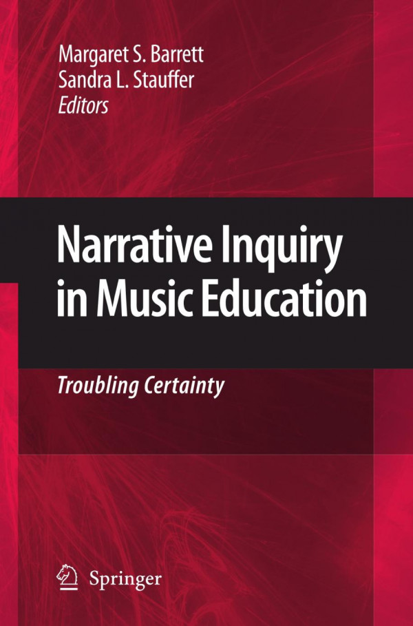 Narrative Inquiry In Music Education Troubling Certainty 1st Edition Margaret S Barrett