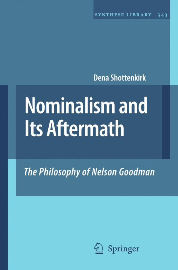 Nominalism And Its Aftermath The Philosophy Of Nelson Goodman 1st Edition Dr Dena Shottenkirk Auth