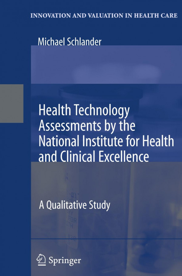 Health Technology Assessments By The National Institute For Health And Clinical Excellence A Qualitative Study 1st Edition Michael Schlander Auth