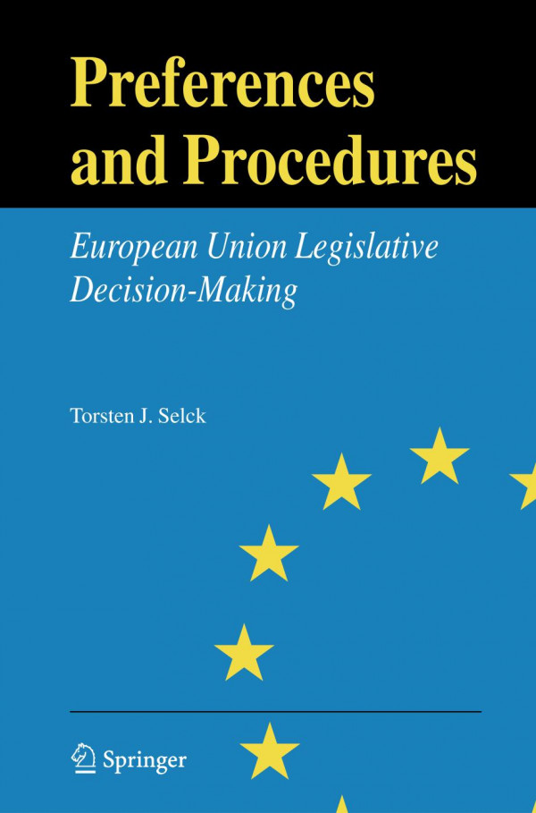 Preferences And Procedures European Union Legislative Decisionmaking 1st Edition Torsten J Selck Eds