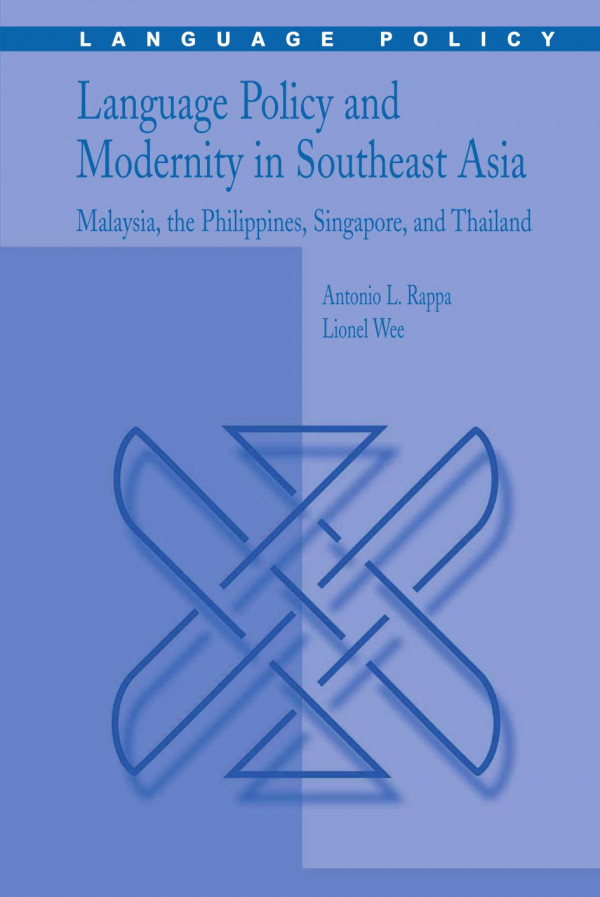 Language Policy And Modernity In Southeast Asia Malaysia The Philippines Singapore And Thailand 1st Edition Antonio L Rappa