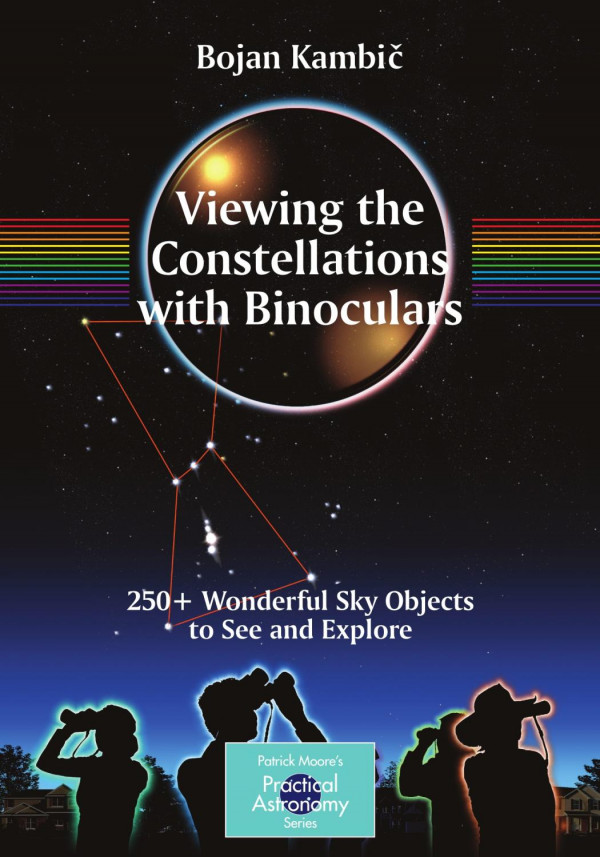 Viewing The Constellations With Binoculars 250 Wonderful Sky Objects To See And Explore 1st Edition Bojan Kambic Auth