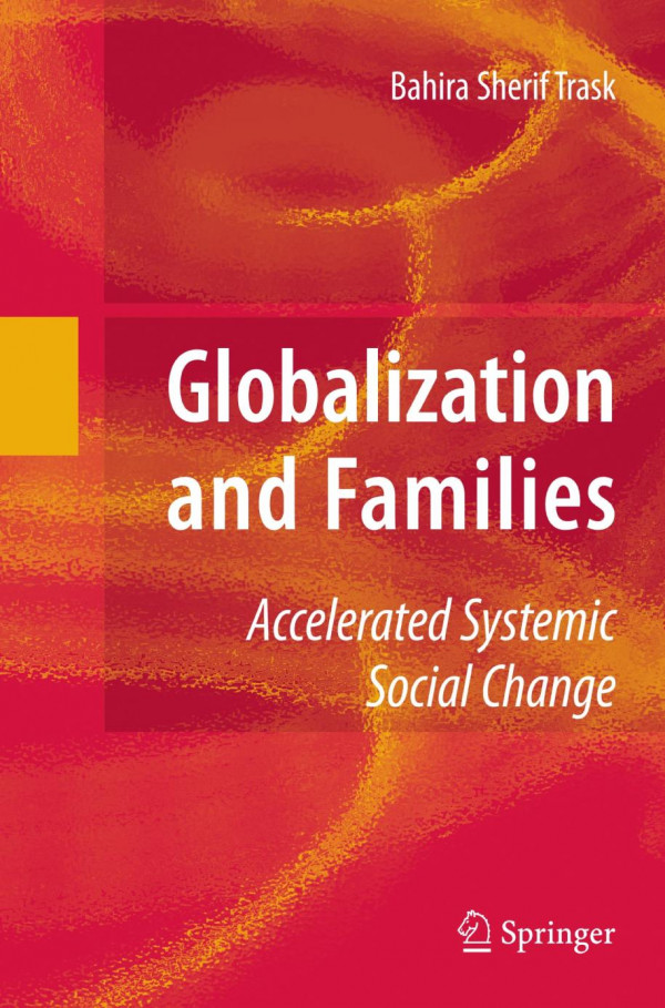 Globalization And Families Accelerated Systemic Social Change 1st Edition Bahira Trask Auth
