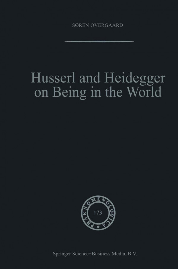 Husserl And Heidegger On Being In The World 1st Edition Sren Overgaard Auth