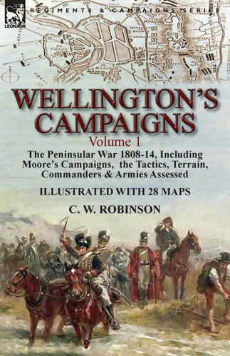 Wellingtons Campaigns Volume 1the Peninsular War 180814 Including Moores Campaigns The Tactics Terrain Commanders Armies Assessed Robinson