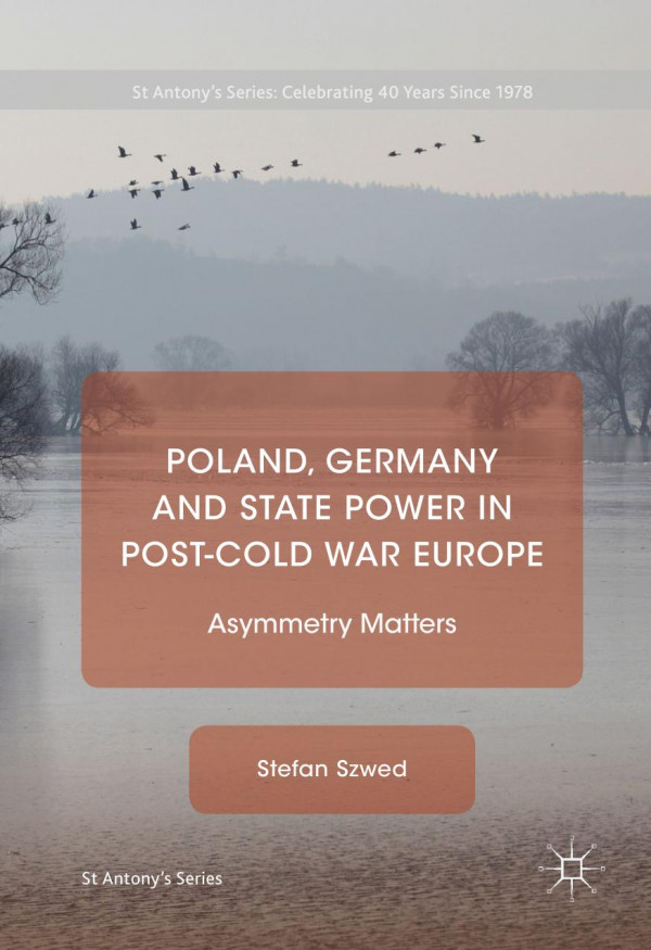 Poland Germany And State Power In Postcold War Europe Asymmetry Matters 1st Ed Stefan Szwed