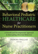 Behavioral Pediatric Healthcare For Nurse Practitioners A Growth And Developmental Approach To Intercepting Abnormal Behaviors Donna Hallas