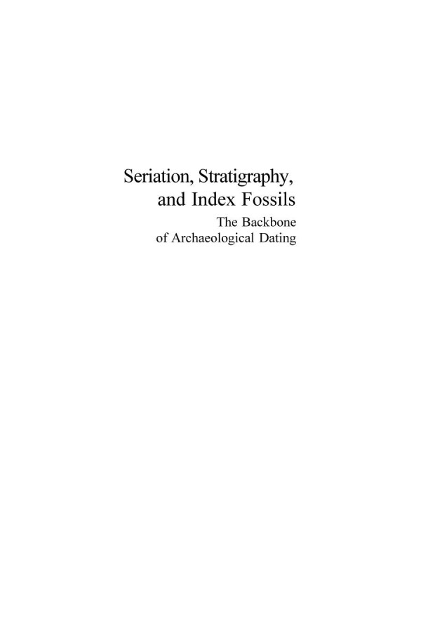 Seriation Stratigraphy And Index Fossils The Backbone Of Archaeological Dating 1st Edition Michael J Obrien