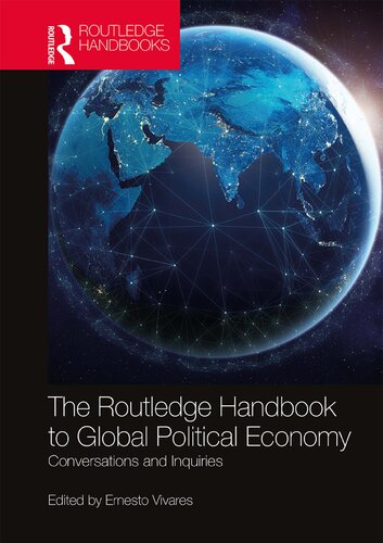 The Routledge Handbook To Global Political Economy Conversations And Inquiries 1 Edition Ernesto Vivares Editor