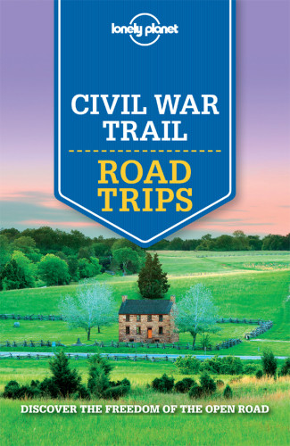 Lonely Planet Civil War Trail Road Trips Lonely Planet Amy C Balfour