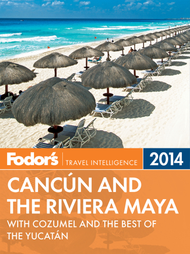 Fodors Cancun And The Riviera Maya 2014 With Cozumel And The Best Of The Yucatan