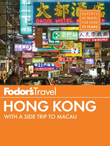 Fodors Hong Kong 25 Best With A Side Trip To Macau Fodors Travel Guides