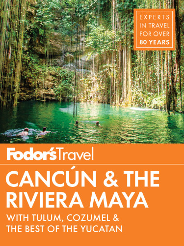 Fodors Travel Cancn The Riviera Maya With Tulum Cozumel The Best Of The Yucatan 5th Edition Fodors Travel Guides