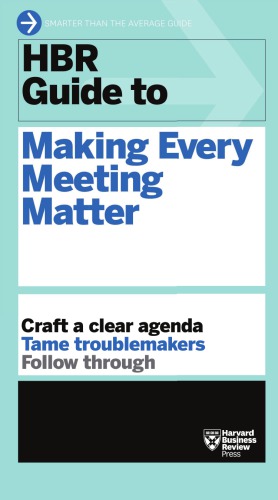 Hbr Guide To Making Every Meeting Matter Harvard Business Review