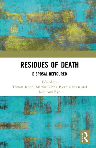 Residues Of Death Disposal Refigured Tamara Kohn Editor Martin Gibbs Editor