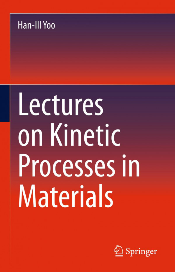 Lectures On Kinetic Processes In Materials 1st Ed Hanill Yoo