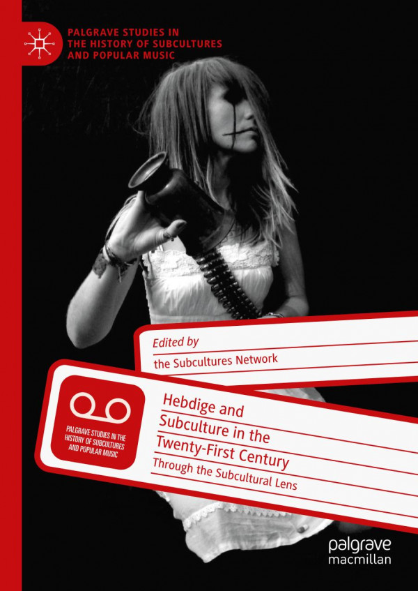 Hebdige And Subculture In The Twentyfirst Century Through The Subcultural Lens 1st Ed Keith Gildart