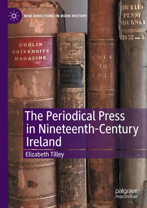 The Periodical Press In Nineteenthcentury Ireland 1st Ed Elizabeth Tilley