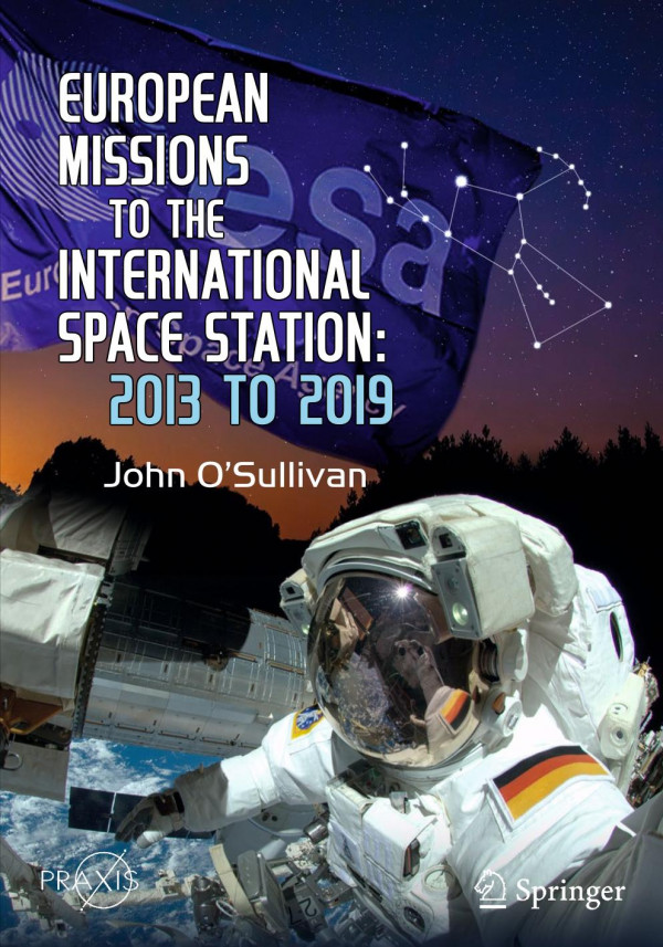 European Missions To The International Space Station 2013 To 2019 1st Ed John Osullivan