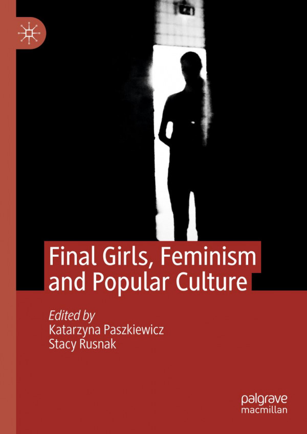 Final Girls Feminism And Popular Culture 1st Ed Katarzyna Paszkiewicz
