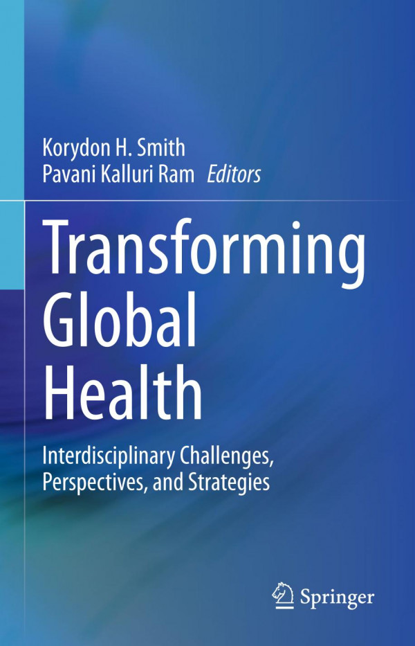Transforming Global Health Interdisciplinary Challenges Perspectives And Strategies 1st Ed Korydon H Smith