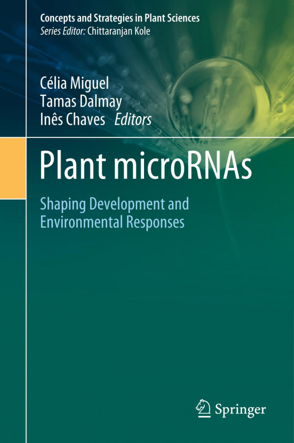 Plant Micrornas Shaping Development And Environmental Responses 1st Ed Clia Miguel